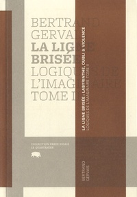 Bertrand Gervais - Logiques de l'imaginaire - Tome 2 : La ligne brisée - Labyrinthe, oubli et violence.