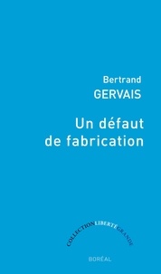Bertrand Gervais - Un défaut de fabrication - Elégie pour la main gauche.