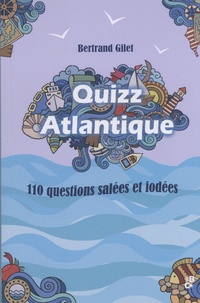 Bertrand Gilet - Quizz Atlantique - 110 questions salées et iodées.