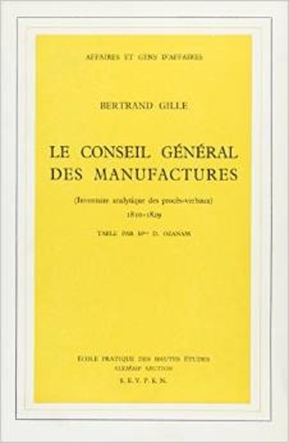 Bertrand Gille - Le conseil général des manufactures - Inventaire analytique des procès verbaux, 1810-1829.