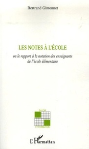 Bertrand Gimonnet - Les notes à l'école - Ou le rapport à la notation des enseignants de l'école élémentaire.