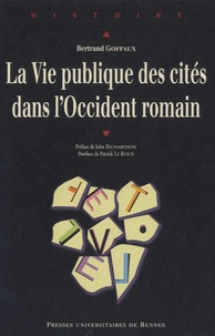 Bertrand Goffaux - La vie publique des cités dans l'Occident romain.