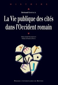 Bertrand Goffaux - La vie publique des cités dans l'Occident romain.