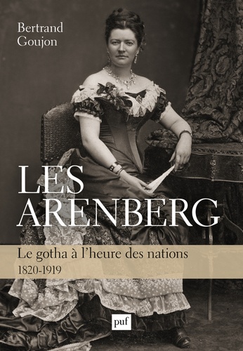 Les Arenberg. Le gotha à l'heure des nations (1820-1919)
