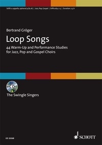 Bertrand Gröger - Loop Songs - 44 Échauffements vocaux et exercices d'interprétation pour les chorales de jazz, de pop et de gospels. mixed choir (SATB)..
