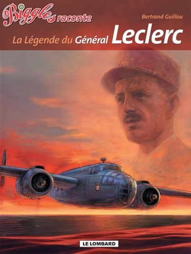 Bertrand Guillou - Biggles raconte Tome 7 : La légende du général Leclerc.