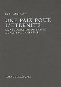 Bertrand Haan - Une paix pour l'éternité - La négociation du traité du Cateau-Cambrésis.