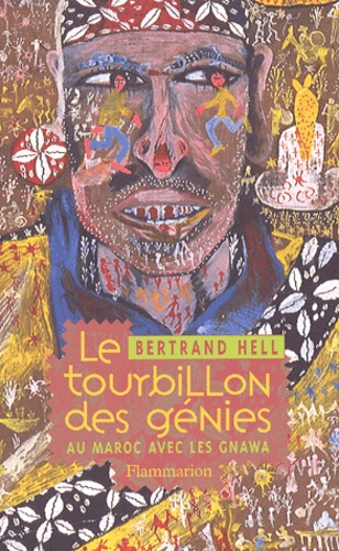 Bertrand Hell - Le Tourbillon Des Genies. Au Maroc Avec Les Gnawa.