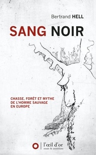 Bertrand Hell - Sang noir (NED 2024) - Chasse, forêt et mythe de lÂ´homme sauvage en Europe.