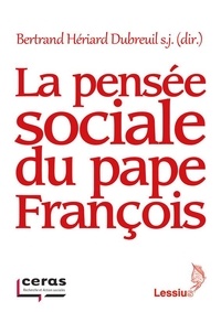 Bertrand Hériard-Dubreuil - La pensée sociale du pape François.