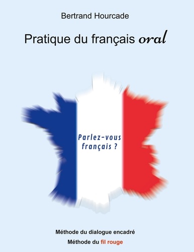 Bertrand Hourcade - Pratique de français oral - Méthode de dialogue encadré - Méthode du fil rouge.