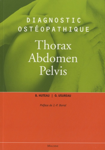 Bertrand Huteau et Olivier Usureau - Diagnostic ostéopathique - Thorax, Abdomen, Pelvis.