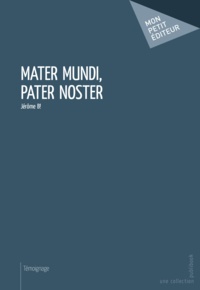 Bertrand Jérôme - Mater Mundi, Pater Noster.