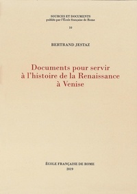 Bertrand Jestaz - Documents pour servir à l'histoire de la Renaissance à Venise.