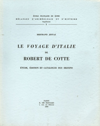 Bertrand Jestaz - Le Voyage d'Italie de Robert de Cotte - Etude, édition et catalogue des dessins.