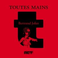 Bertrand Joliet - Toutes mains.