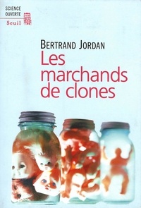 Bertrand Jordan - Les marchands de clones.