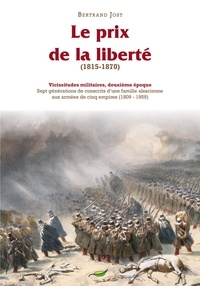 Bertrand Jost - Vicissitudes militaires - Tome 2, Le prix de la liberté (1815-1870).