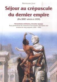 Bertrand Jost - Vicissitudes militaires - Tome 6, Séjour au crépuscule du dernier empire (Du XIIIe siècle à 1959).