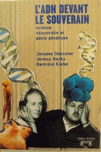 Bertrand Kiefer et Jacques Dubochet - L'ADN devant le souverain - Science, démocratie & génie génétique.