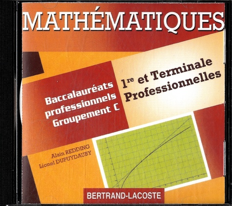Alain Redding et Lionel Dupuydauby - Mathématiques 1re et Tle professionnelles Groupement C. 1 Cédérom