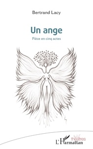 Bertrand Lacy - Un ange - Pièce en cinq actes.