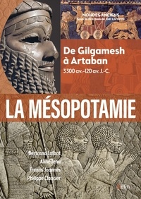 Bertrand Lafont et Aline Tenu - La Mésopotamie - De Gilgamesh à Artaban (3300 av.-120 av. J.-C.).