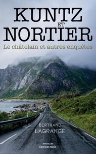 Bertrand Lagrange - Kuntz et Nortier - Le châtelain et autres enquêtes.
