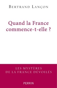 Bertrand Lançon - Quand la France commence-t-elle ? - Essai de francoscopie.
