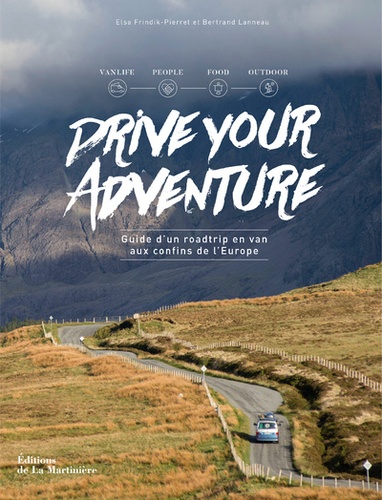 Drive your adventure. Guide d'un roadtrip en van aux confins de l'Europe