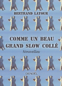 Bertrand Latour - Comme un beau grand slow collé.