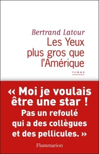 Bertrand Latour - Les Yeux plus gros que l'Amérique.