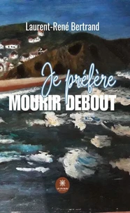 Je préfère mourrir debout
