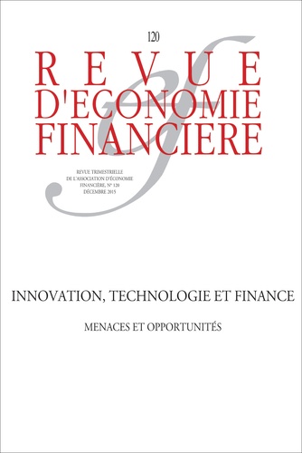 Revue d'économie financière N° 120, Décembre 2015 Innovation, technologie et finance. Menaces et opportunités