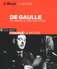 Bertrand Le Gendre - De Gaulle - Du rebelle à l'homme d'Etat.