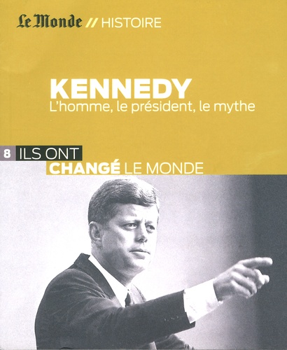 Bertrand Le Gendre - Kennedy - L'homme, le président, le mythe.