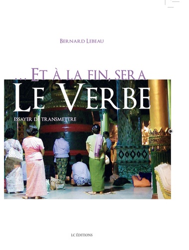 Bertrand Lebeau - Et à la fin sera le Verbe.