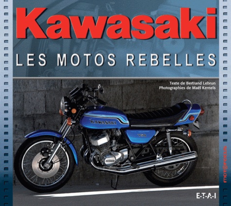 Bertrand Lebrun - Kawasaki, les motos rebelles.