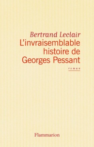 Bertrand Leclair - L'invraisemblable histoire de Georges Pessant.