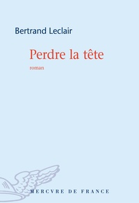 Bertrand Leclair - Perdre la tête.