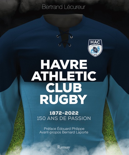 Havre Athletic Club Rugby. 1872-2022. 150 ans de passion
