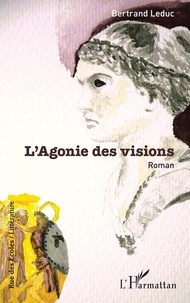 Bertrand Leduc - L'Agonie des visions.