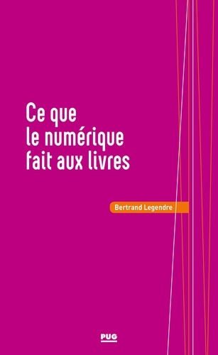 Bertrand Legendre - Ce que le numérique fait au livre.