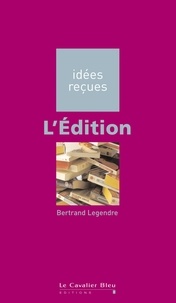Bertrand Legendre - L'Édition - idées reçues sur l'édition.