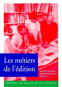 Bertrand Legendre et  Collectif - Les métiers de l'édition.