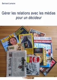 Bertrand Lemaire - Gérer les relations avec les médias pour un décideur.