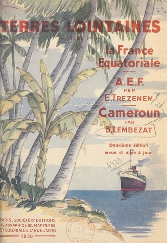 La France équatoriale : l'Afrique équatoriale française, le Cameroun