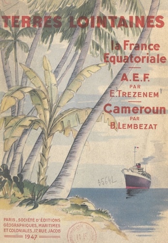 La France Équatoriale. Suivi de L'Afrique Équatoriale Française, suivi de Le Cameroun