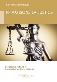 Bertrand Lemennicier - Privatisons la justice.