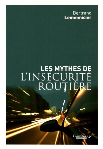 Bertrand Lemmenicier - Les mythes de l'insécurité routière.